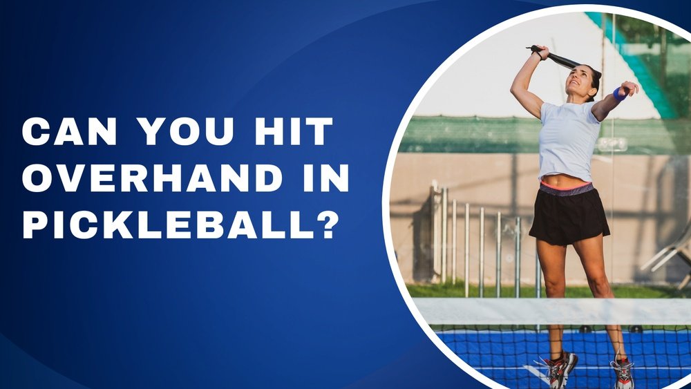 Can You Overhand Serve in Pickleball