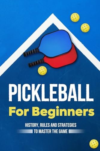 Pickleball for Beginners: History, Rules and Strategies...