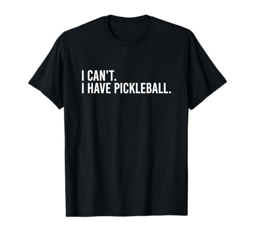 Cool Pickleball Coach with Saying I Can't I Have Pickleball