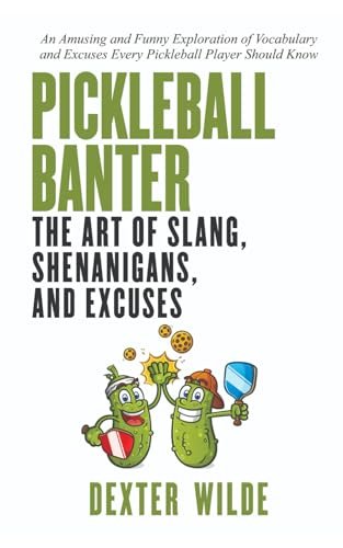 Pickleball Banter: The Art of Slang, Shenanigans, and...