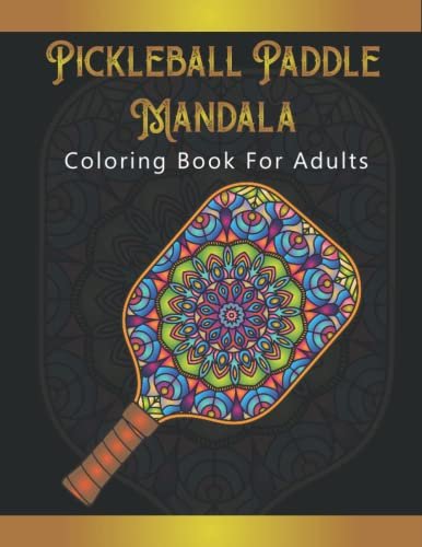 Pickleball Paddle Mandala: Pickleball Coloring Book For...
