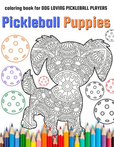 Pickleball Puppies: coloring book for DOG LOVING athletes.