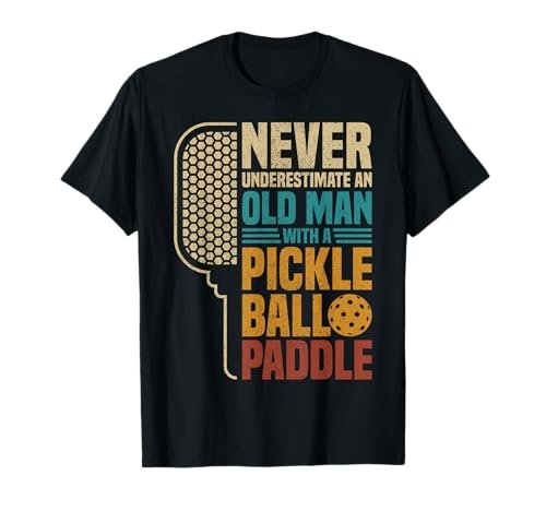 Mens Never Underestimate an Old Man with a Pickleball Paddle