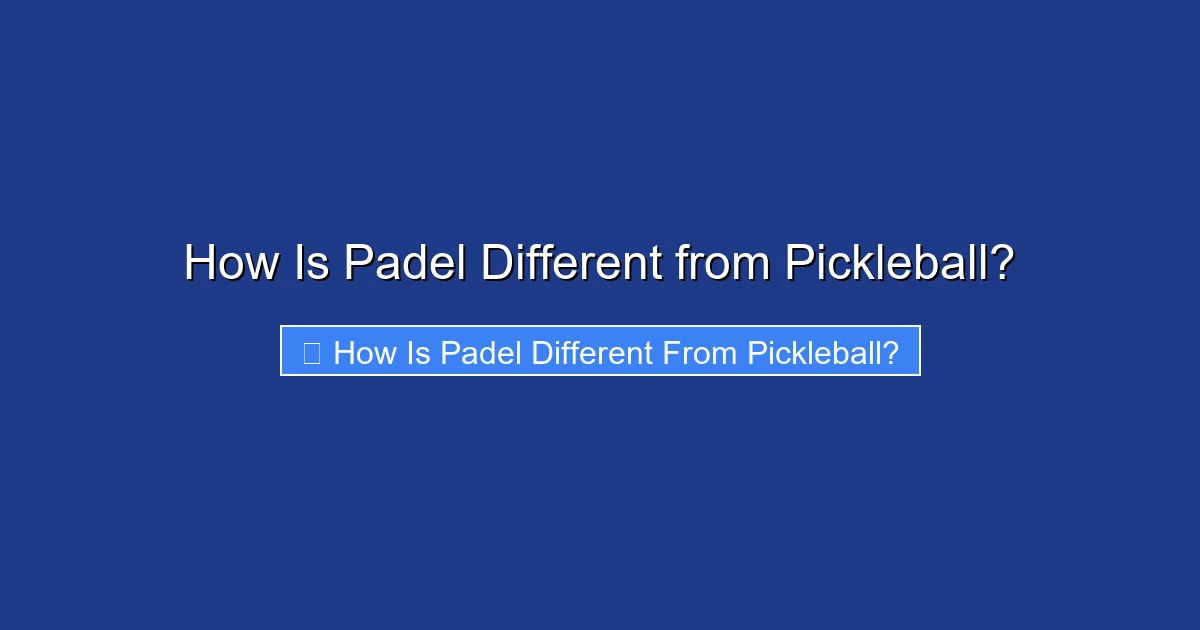 How Is Padel Different from Pickleball?