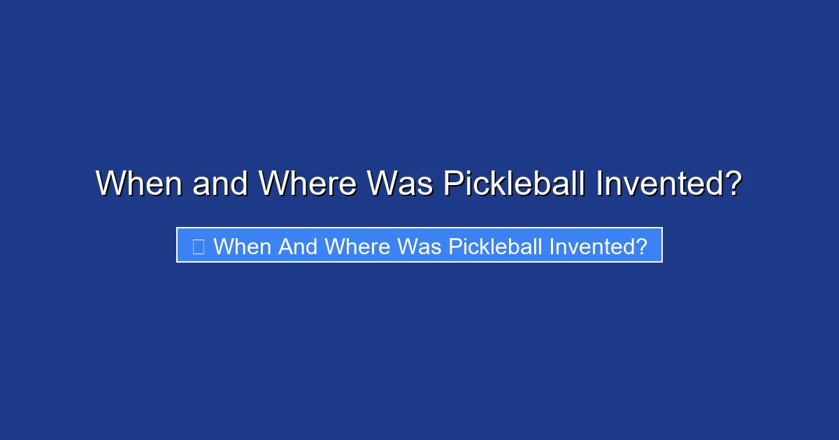 When and Where Was Pickleball Invented?