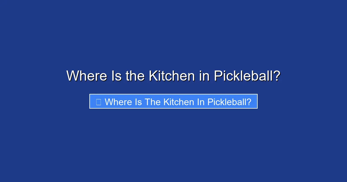 Where Is the Kitchen in Pickleball?