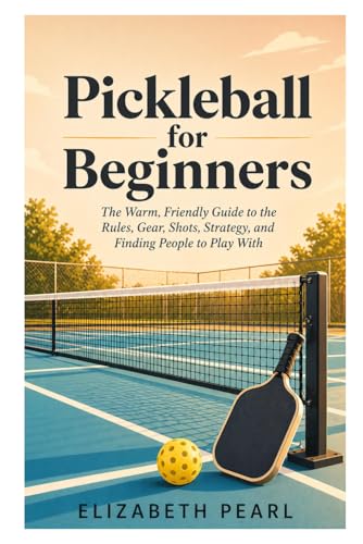 Pickleball for Beginners: The Warm, Friendly Guide to Play
