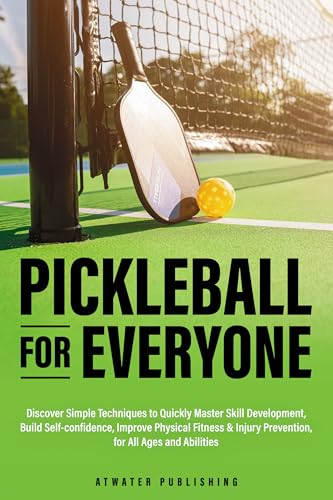 Pickleball for Everyone: Discover Easy Techniques to...