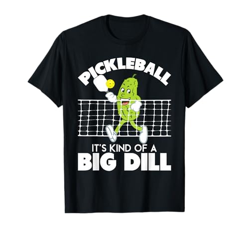 It's Kind of A Big Dill - Pickleball T-Shirt